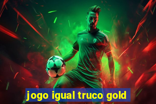 jogo igual truco gold